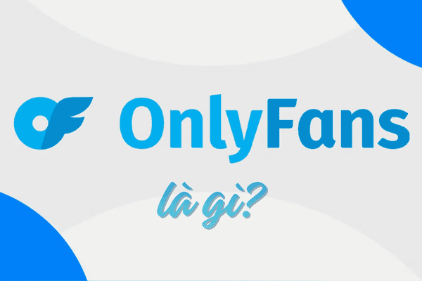 OnlyFans là nền tảng mạng xã hội trả phí OnlyFans là nền tảng mạng xã hội trả phí