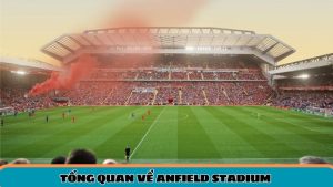 tong quan ve anfield stadium