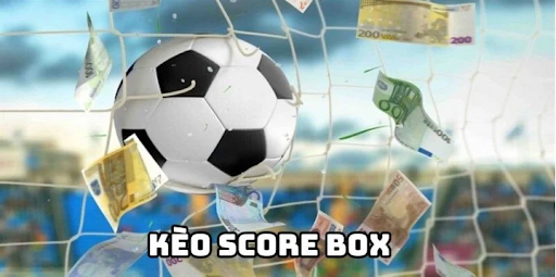 Kèo Score Box 1 Kèo Score Box 1