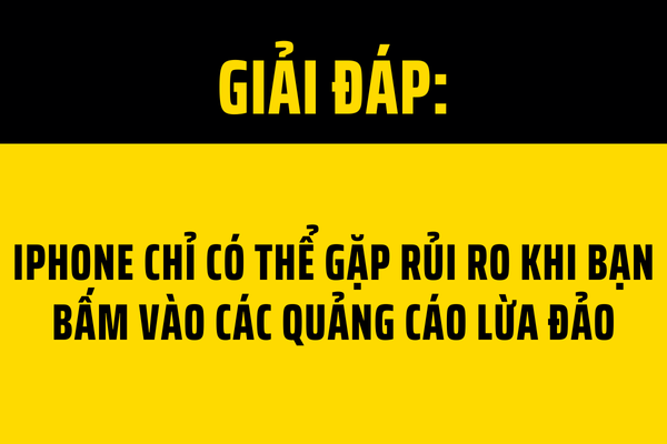 iPhone chỉ có thể gặp rủi ro khi bạn bấm vào các quảng cáo lừa đảo iPhone chỉ có thể gặp rủi ro khi bạn bấm vào các quảng cáo lừa đảo