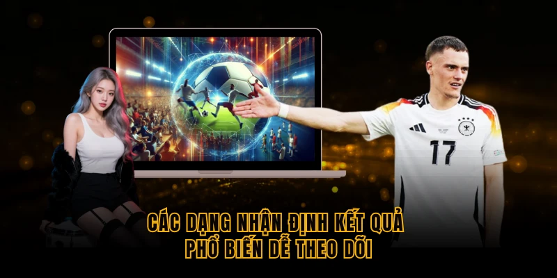 cac dang nhan dinh ket qua pho bien de theo doi