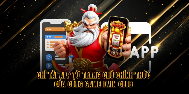 chi tai app tu trang chu chinh thuc cua cong game iwin club