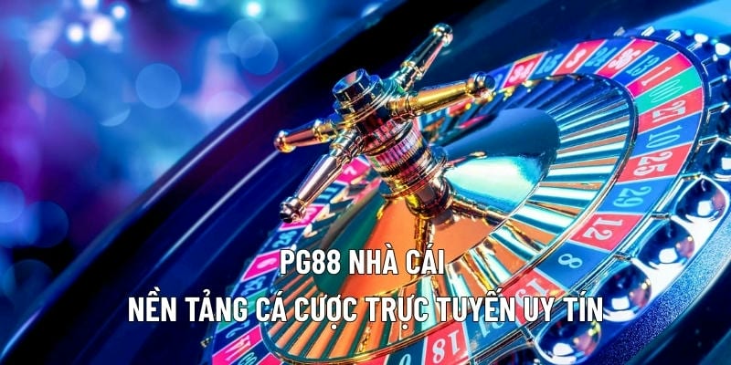 pg88 nha cai nen tang ca cuoc truc tuyen uy tin