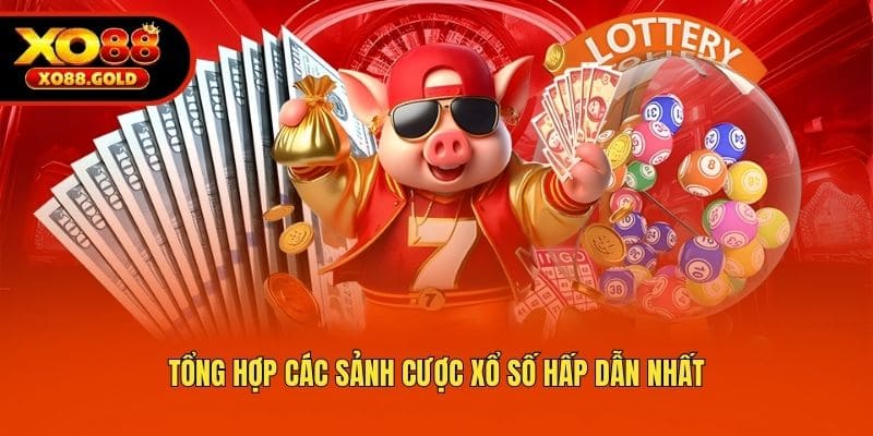 tong hop cac sanh cuoc xo so hap dan nhat