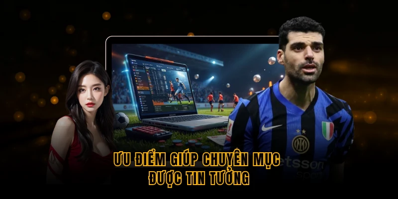 uu diem giup chuyen muc duoc tin tuong