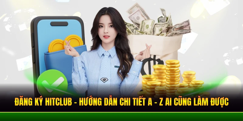 dang ky hitclub huong dan chi tiet a z ai cung lam duoc