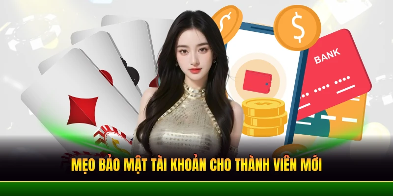 meo bao mat tai khoan cho thanh vien moi meo bao mat tai khoan cho thanh vien moi