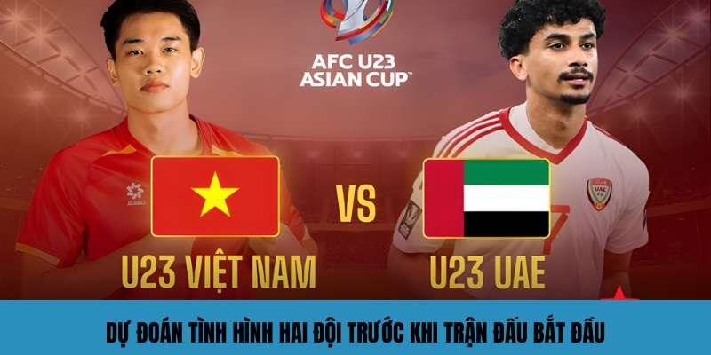 du doan tinh hinh hai doi truoc khi tran dau bat dau du doan tinh hinh hai doi truoc khi tran dau bat dau