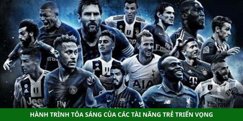 hanh trinh toa sang cua cac tai nang tre trien vong